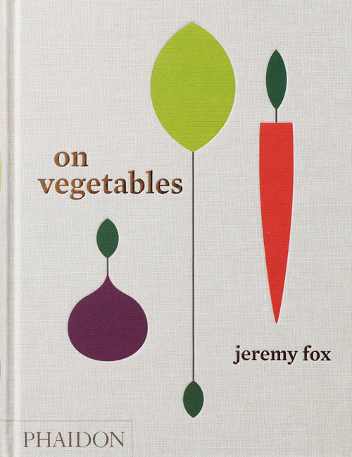 On Vegetables: Modern Recipes for the Home Kitchen -- Jeremy Fox, Hardcover