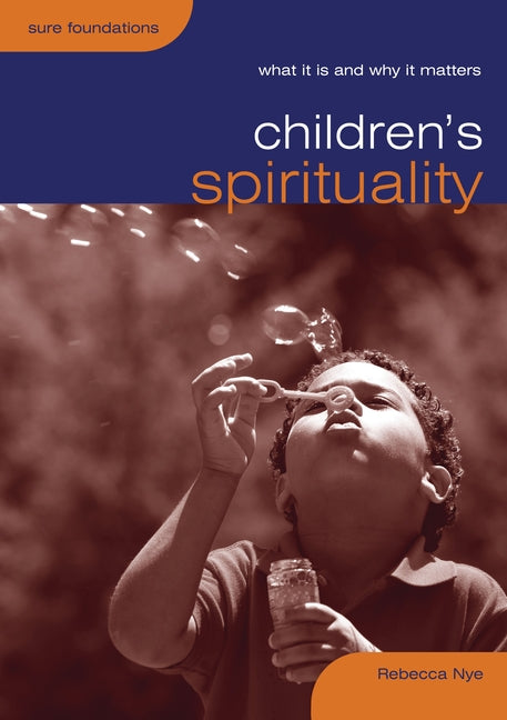 Children's Spirituality: What It Is and Why It Matters -- Rebecca Nye, Paperback