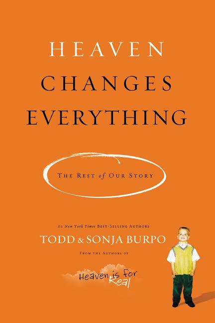 Heaven Changes Everything: The Rest of Our Story -- Todd Burpo, Paperback