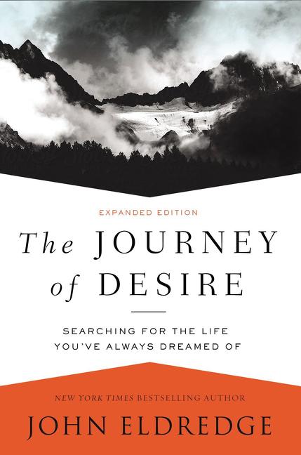 The Journey of Desire: Searching for the Life You've Always Dreamed of -- John Eldredge, Paperback