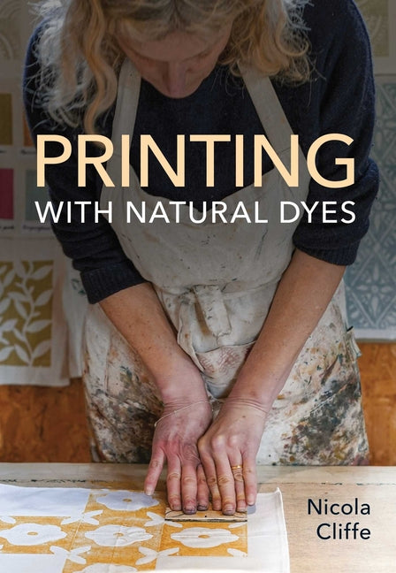 Printing with Natural Dyes -- Nicola Cliffe, Paperback