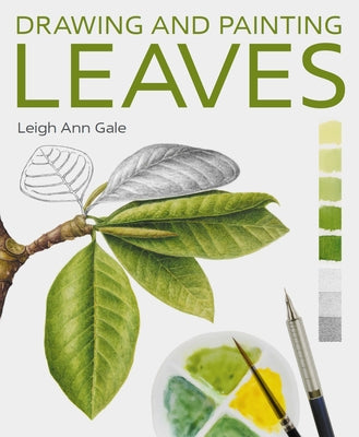 Drawing and Painting Leaves -- Leigh Ann Gale, Paperback