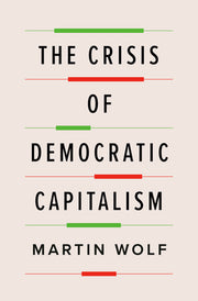 The Crisis of Democratic Capitalism by Wolf, Martin