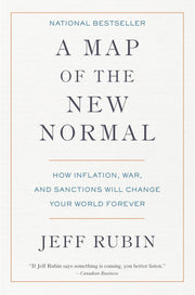 A Map of the New Normal: How Inflation, War, and Sanctions Will Change Your World Forever by Rubin, Jeff