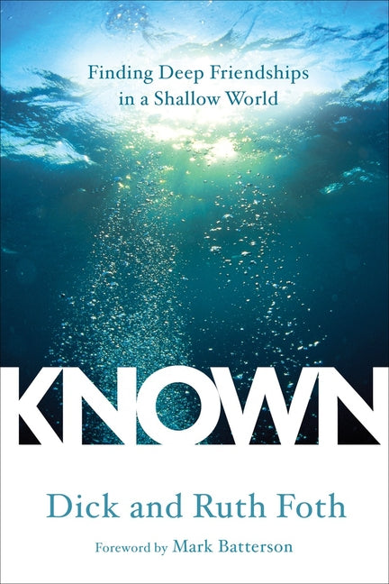Known: Finding Deep Friendships in a Shallow World -- Dick Foth, Paperback