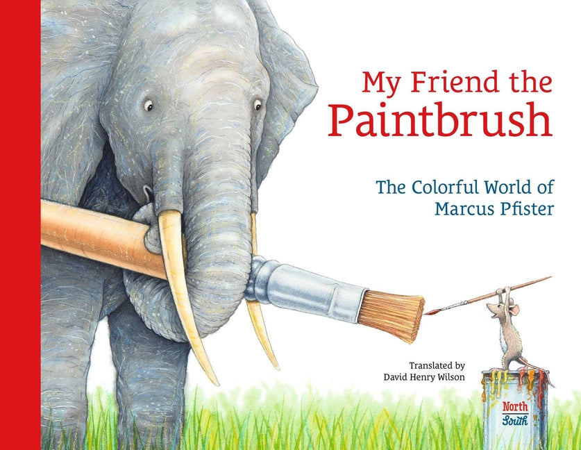 My Friend the Paintbrush: The Colorful World of Marcus Pfister -- Marcus Pfister, Hardcover