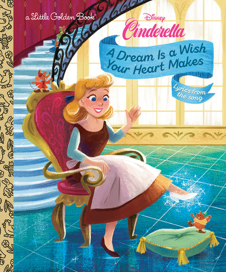 A Dream Is a Wish Your Heart Makes (Disney Cinderella) -- Golden Books, Hardcover