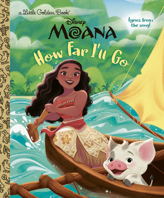 How Far I'll Go (Disney Moana) -- Golden Books, Hardcover