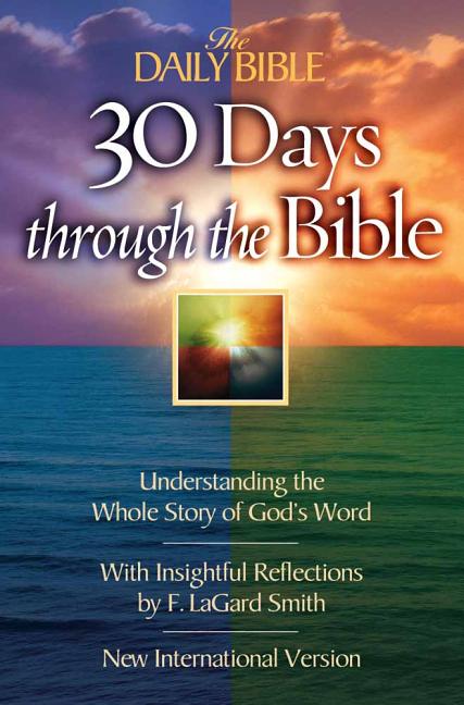 The Daily Bible 30 Days Through the Bible: Understanding the Whole Story of God's Word -- F. Lagard Smith, Bible