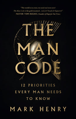 The Man Code: 12 Priorities Every Man Needs to Know -- Mark Henry, Paperback