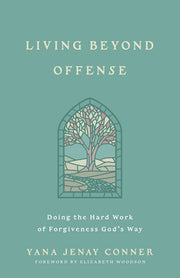 Living Beyond Offense: Doing the Hard Work of Forgiveness God's Way by Conner, Yana Jenay