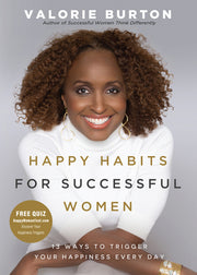Happy Habits for Successful Women: 13 Ways to Trigger Your Happiness Every Day by Burton, Valorie