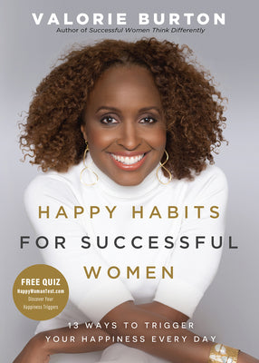 Happy Habits for Successful Women: 13 Ways to Trigger Your Happiness Every Day by Burton, Valorie