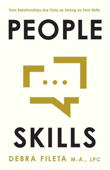 People Skills: Your Relationships Are Only as Strong as Your Skills -- Debra Fileta, Paperback