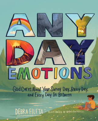 Any Day Emotions: God Cares about Your Sunny Day, Rainy Day, and Every Day in Between by Fileta, Debra