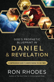 God's Prophetic Blueprint in Daniel and Revelation: A Comprehensive Guide to Understanding the End Times by Rhodes, Ron