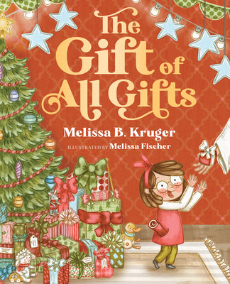 The Gift of All Gifts: Celebrating God's Special Christmas Present for You by Kruger, Melissa B.