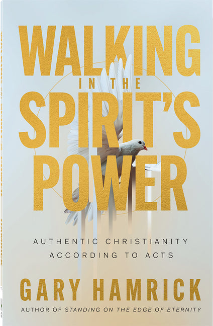Walking in the Spirit's Power: Authentic Christianity According to Acts -- Gary Hamrick, Paperback