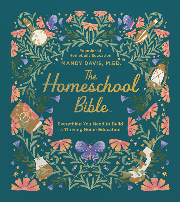 The Homeschool Bible: Everything You Need to Build a Thriving Home Education by Davis, Mandy