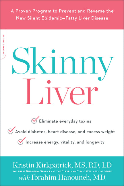 Skinny Liver: A Proven Program to Prevent and Reverse the New Silent Epidemic--Fatty Liver Disease by Kirkpatrick, Kristin