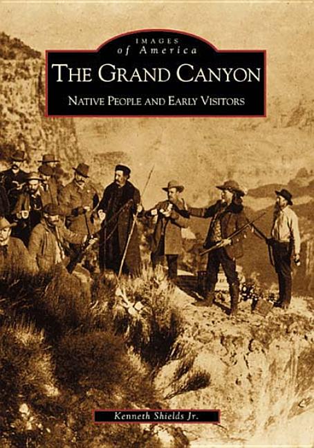 The Grand Canyon: Native People and Early Visitors -- Kenneth D. Jr. Shields, Paperback