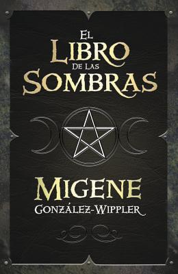 El Libro de Las Sombras by González-Wippler, Migene