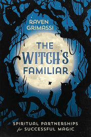The Witch's Familiar: Spiritual Partnerships for Successful Magic by Grimassi, Raven