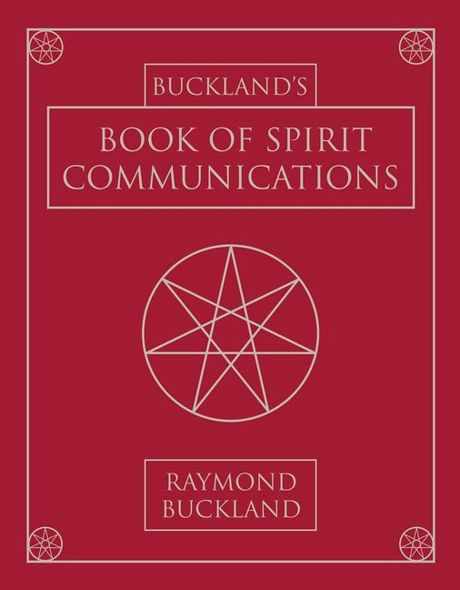 Buckland's Book of Spirit Communications by Buckland, Raymond