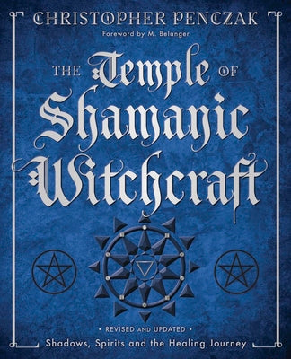 The Temple of Shamanic Witchcraft: Shadows, Spirits and the Healing Journey by Penczak, Christopher