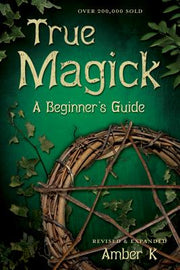 True Magick: A Beginner's Guide by K, Amber