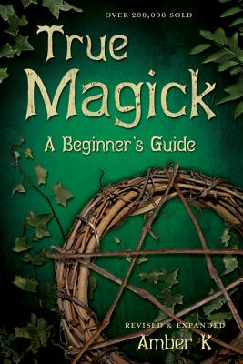 True Magick: A Beginner's Guide by K, Amber