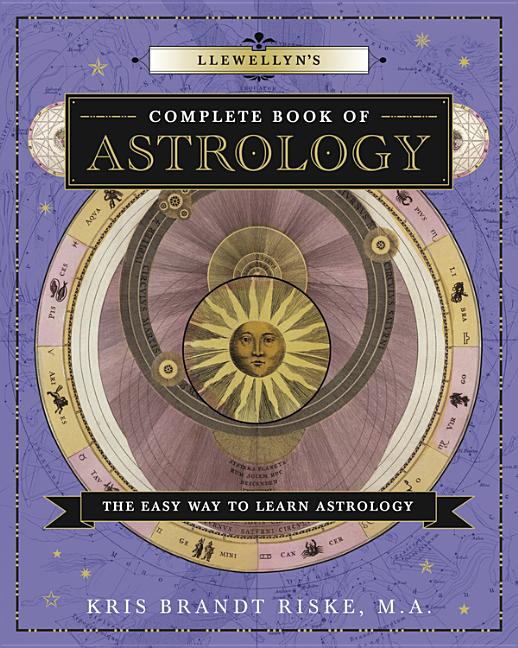 Llewellyn's Complete Book of Astrology: The Easy Way to Learn Astrology by Riske, Kris Brandt