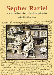 Sepher Raziel: Liber Salomonis: A Sixteenth Century English Grimoire by Karr, Don