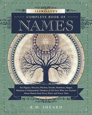 Llewellyn's Complete Book of Names: For Pagans, Wiccans, Druids, Heathens, Mages, Shamans & Independent Thinkers of All Sorts Who Are Curious about Na by Sheard, K. M.