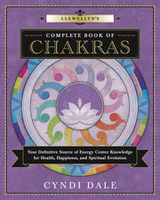Llewellyn's Complete Book of Chakras: Your Definitive Source of Energy Center Knowledge for Health, Happiness, and Spiritual Evolution by Dale, Cyndi
