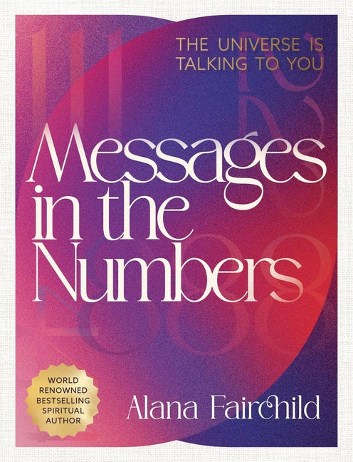 Messages in the Numbers: The Universe Is Talking to You by Fairchild, Alana