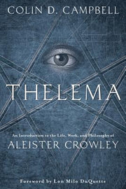 Thelema: An Introduction to the Life, Work & Philosophy of Aleister Crowley by Campbell, Colin D.