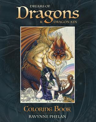 Dreams of Dragons & Dragon Kin Coloring Book -- Ravynne Phelan, Paperback