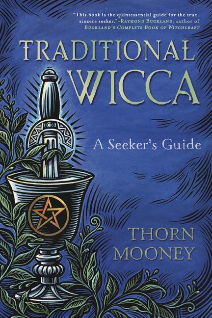 Traditional Wicca: A Seeker's Guide by Mooney, Thorn