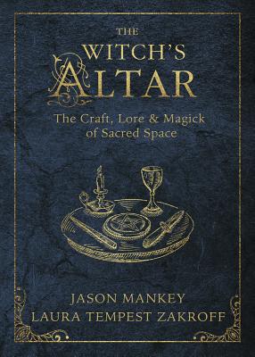 The Witch's Altar: The Craft, Lore & Magick of Sacred Space by Mankey, Jason