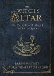 The Witch's Altar: The Craft, Lore & Magick of Sacred Space by Mankey, Jason