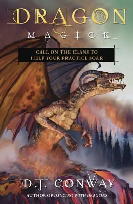 Dragon Magick: Call on the Clans to Help Your Practice Soar by Conway, D. J.