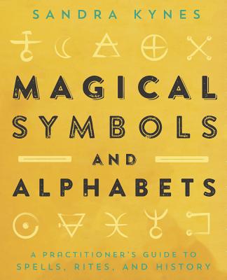 Magical Symbols and Alphabets: A Practitioner's Guide to Spells, Rites, and History by Kynes, Sandra