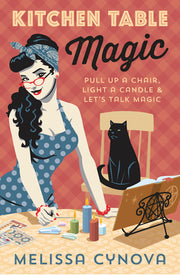 Kitchen Table Magic: Pull Up a Chair, Light a Candle & Let's Talk Magic by Cynova, Melissa