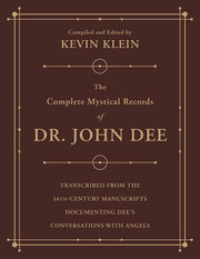 The Complete Mystical Records of Dr. John Dee (3-Volume Set): Transcribed from the 16th-Century Manuscripts Documenting Dee's Conversations with Angel by Klein, Kevin