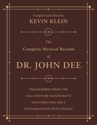 The Complete Mystical Records of Dr. John Dee (3-Volume Set): Transcribed from the 16th-Century Manuscripts Documenting Dee's Conversations with Angel by Klein, Kevin