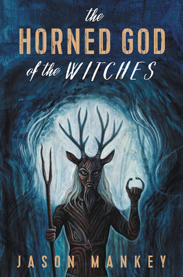 The Horned God of the Witches by Mankey, Jason