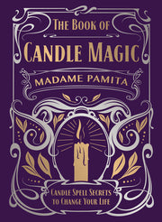 The Book of Candle Magic: Candle Spell Secrets to Change Your Life by Pamita, Madame