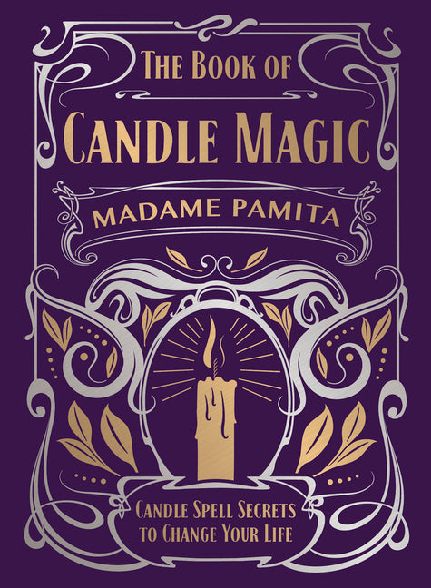 The Book of Candle Magic: Candle Spell Secrets to Change Your Life by Pamita, Madame