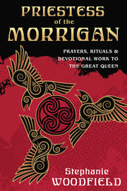 Priestess of the Morrigan: Prayers, Rituals & Devotional Work to the Great Queen by Woodfield, Stephanie